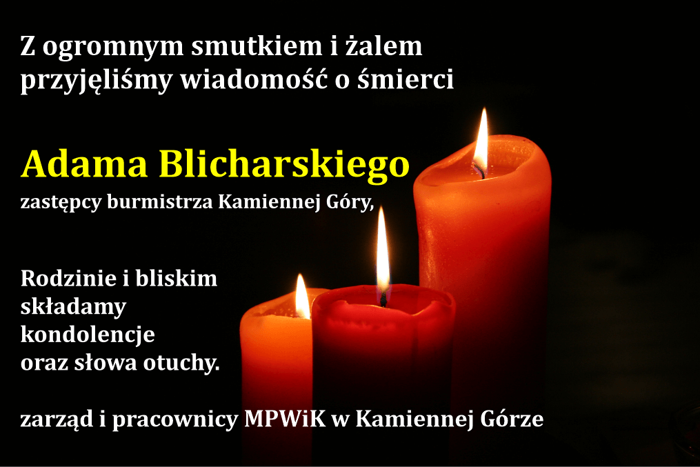 Grafika, na czarnym tle zapalona cerona świeca. Napis: Z ogromnym smutkiem i żalem przyjęliśmy wiadomość o śmierci Adama Blicharskiego atępcy burmistrza Kamiennej Góry, Rodzinie i bliskim składamy kondolencje oraz słowa otuchy. zarząd i pracownicy MPWiK Kamienna Góra.